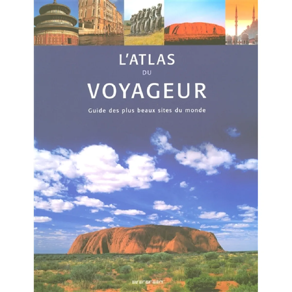 L'atlas du voyageur : guide des plus beaux sites du monde