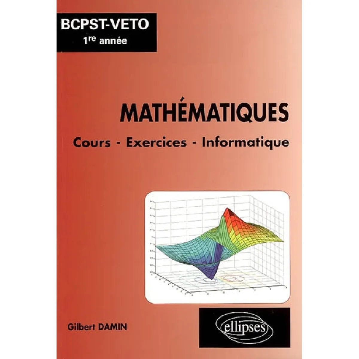 Mathématiques, BCPST-Véto 1re année : cours, exercices, informatique (Matlab, Mupad, Maple)